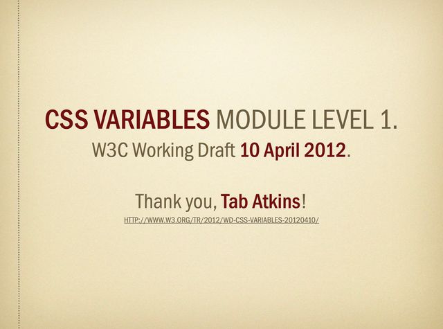 2012 slide - CSS variables module level 1 w3c working draft, 10 April 2012, Thank you Tab Atkins!
