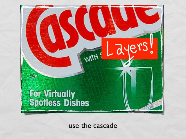 Product label for Cascade, with sheeting action for virtually spotless dishes - subtitled 'Use the Cascade'. Sheeting action is covered by a scribble that says layers!
