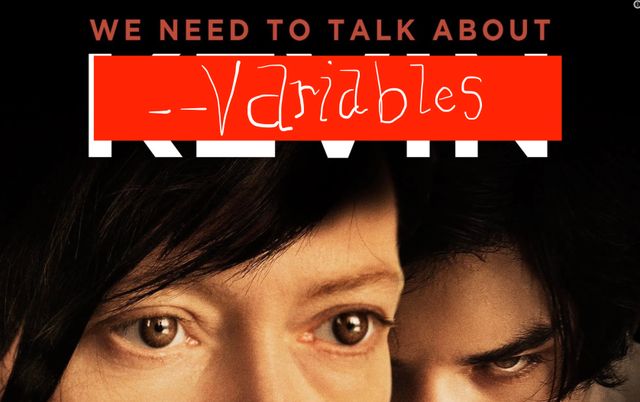 We Need To Talk About Kevin movie poster for with a Tilda Swinton looking scared and Ezra Miller looking evil, but the word Kevin is replaced by scribbles so it says We Need to talk about --Variables
