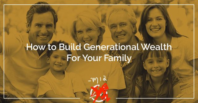 How to build generational wealth for your family, text overlaid on a multi-generation family photo all smiling at the camera
