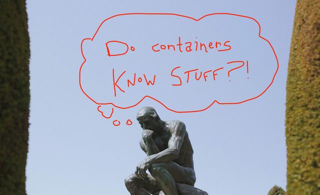 Statue of The Thinker with a scribbled thought bubble asking: do containers know stuff?
